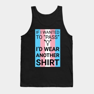 "If I wanted to 'pass'..." - trans flag Tank Top